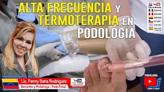 ALTA FRECUENCIA Y TERMOTERAPIA EN PODOLOGÍA  Lic Fanny Daria Rodríguez  Podología Casos y Cosas [upl. by Shel]