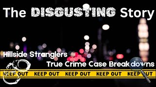 The DISGUSTING Story of the quotHillside Stranglersquot  True Crime Case Breakdowns [upl. by Haleehs80]