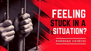 Feeling Stuck in a Situation Parshas Vayechi [upl. by Naltiac]