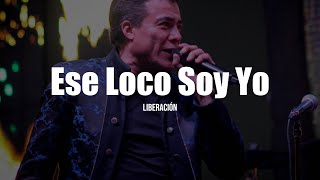 Liberación  Ese Loco Soy Yo LETRA [upl. by Grimaud171]