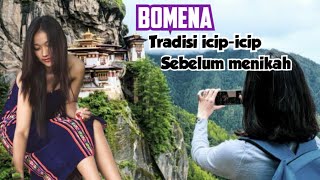 Bhutan Tradisi Bomena Yang Memperbolehkan icip Dulu Sebelum di Nikahi [upl. by Ealasaid477]