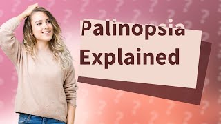 What is Palinopsia [upl. by Der]