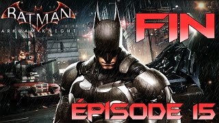 BATMAN ARKHAM KNIGHT  Épisode 15  La Fin de lÉpopée  Lets Play FR Playthrough [upl. by Sylado]