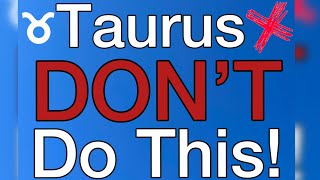 Taurus  Don’t Do These 13 Things [upl. by Aerua292]