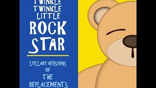 Bastards of Young Lullaby Versions of The Replacements by Twinkle Twinkle Little Rock Star [upl. by Halehs914]