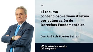 Webinar El recurso ContenciosoAdministrativo por Vulneración de Derechos Fundamentales [upl. by Ahteres]