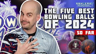 The FIVE BEST Bowling Balls Of 2024 So Far  Bowlers Paradise [upl. by Eimile]