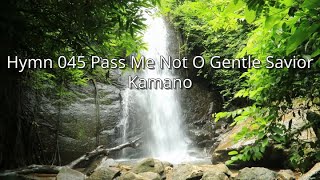 Hymn 045 Pass Me Not O Gentle Savior  Kamano kbq [upl. by Aihsenek]