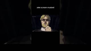 Zeke Scream mustard attackontitan mustard [upl. by Asum]