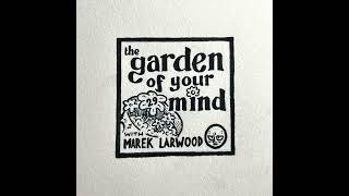 29 The Garden of Your Mind with Marek Larwood [upl. by Nicolai719]