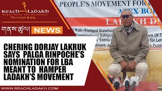 Chering Dorjay Lakruk says Palga Rinpoches nomination for LBA meant to hamper Ladakhs movement [upl. by Isle]