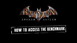 MISC Batman Arkham Asylum GOTY How To Access the Benchmark [upl. by Tracie]