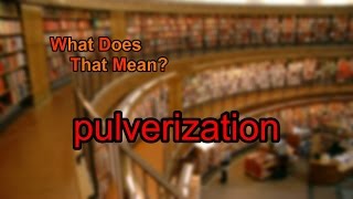 What does pulverization mean [upl. by Nivrehs]