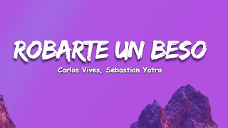 Carlos Vives Sebastian Yatra  Robarte un Beso LetraLyrics [upl. by Navonod594]