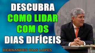 DESCUBRA como LIDAR COM os DIAS DIFÍCEIS  Hernandes Dias Lopes [upl. by Elbertine]