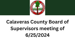 Calaveras County Board of Supervisors meeting of 6252024 [upl. by Litt789]