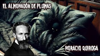 EL ALMOHADÓN DE PLUMAS 🛏 HORACIO QUIROGA🪦 audiolibro paranormal [upl. by Swarts]