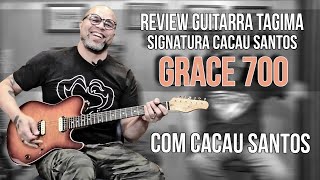 Review Guitarra Tagima GRACE 700 com CACAU SANTOS [upl. by Leigha]