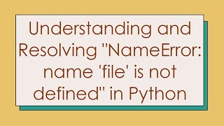 Understanding and Resolving quotNameError name file is not definedquot in Python [upl. by Vernon197]