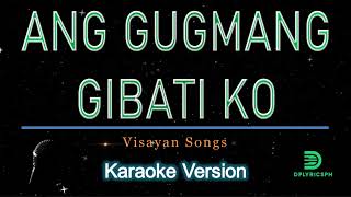 Visayan  Ang Gugmang Gibati Ko karaoke version [upl. by Chrisman]