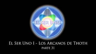 El Ser Uno I  Los Arcanos de Thoth  Parte 31 [upl. by Kamin]