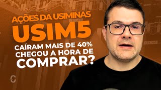 AÇÕES DA USIMINAS USIM5 CAÍRAM MAIS DE 40 CHEGOU A HORA DE COMPRAR [upl. by Yeruoc]