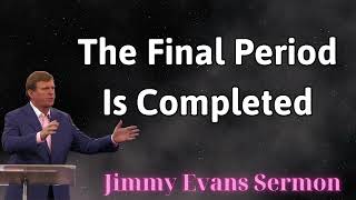 The final period is completed  Jimmy Evans Sermon 2024 [upl. by Rodama]