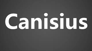 How to Pronounce Canisius [upl. by Htiderem257]