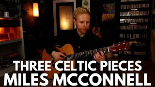 Three Celtic Pieces Miles McConnell Guitar [upl. by Delastre]