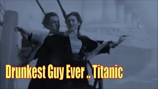 Drunkest Guy Ever Titanic [upl. by Asilej]