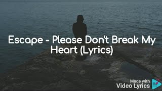 Escape  Please Dont Break My Heart Lyrics [upl. by Drawets]