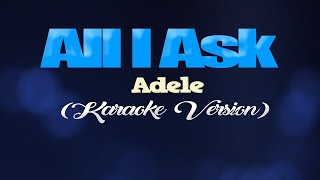 ALL I ASK  Adele KARAOKE VERSION [upl. by Siuol]