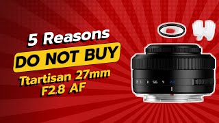 DONT BUY Ttartisan 27mm F28 AF Before Watching THIS 😱 5 Reasons [upl. by Oirevas]