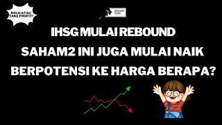 Saham2 Ini Mulai Rebound Mengikuti Kenaikan IHSG Berpotensi Keharga Berapa [upl. by Neellek]