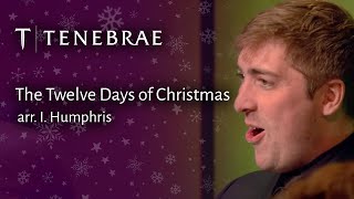 The Twelve Days of Christmas  arr I Humphris  Tenebrae Conducted by Nigel Short [upl. by Yrak]