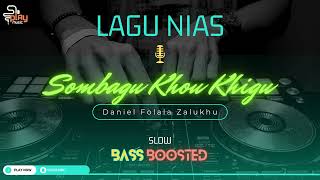 Lagu Nias Sombagu Khou Khigu  Daniel Folala Zalukhu  DJ Slow Bass Boosted [upl. by Aicemak]