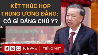 TRUNG ƯƠNG ĐẢNG HỌP XONG CÓ GÌ ĐÁNG CHÚ Ý [upl. by Ko]