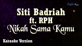 Siti Badriah ft RPH  Nikah Sama Kamu Karaoke Version [upl. by Naesar]