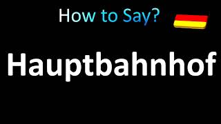 How to Pronounce Hauptbahnhof German [upl. by Asilahs]