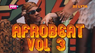 DJ LYTA  NAIJA AFROBEAT VOL 3  DIOR  ALCOHOL  JOEBOY OMAH LAY FIREBOY  REMA  MEDICINE [upl. by Eerazed841]