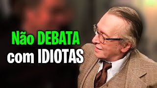 NUNCA debata com IDIOTAS  Olavo de Carvalho [upl. by Grimonia635]