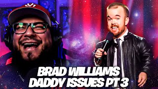 Brad Williams Daddy Issues • Part 3 Reaction [upl. by Lemak]