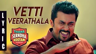 Thaanaa Serndha Koottam  Vetti veerathala Lyric  Suriya  Anirudh l Vignesh ShivN [upl. by Nnaeilsel644]