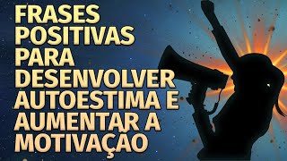 FRASES POSITIVAS PARA DESENVOLVER AUTOESTIMA E AUMENTAR A MOTIVAÇÃO [upl. by Karlie]