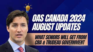 OAS Canada 2024 August Updates  What Seniors Will Get from CRA amp Trudeau Government [upl. by Orelee]