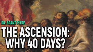 The Ascension Why 40 Days [upl. by Greenes]