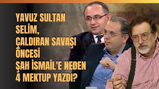 Yavuz Sultan Selim Çaldıran Savaşı Öncesi Şah İsmaile Neden 4 Mektup Yazdı [upl. by Hillel]