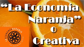 LA ECONOMÍA NARANJA una oportunidad infinita [upl. by Ydnamron]