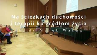 Na ścieżkach duchowości i terapii ku źródłom życia  ks dr Marek Wasąg [upl. by Dosia]