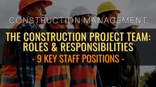 The Construction Project Team Roles amp Responsibilities Of 9 Key Staff Positions [upl. by Aikin]